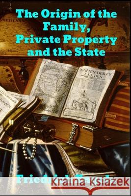 The Origin of the Family, Private Property and the State Friedrich Engels 9781989708316 Binker North