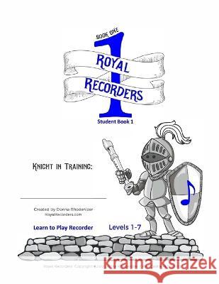 Royal Recorders Student Book 1: Learn to Play Recorder Andy Duinker Donna Rhodenizer  9781989720141 Red Castle Publishing.com