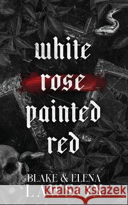 White Rose Painted Red Elena Lawson Blake Lawson 9781989723517 Petal & Thorn Books