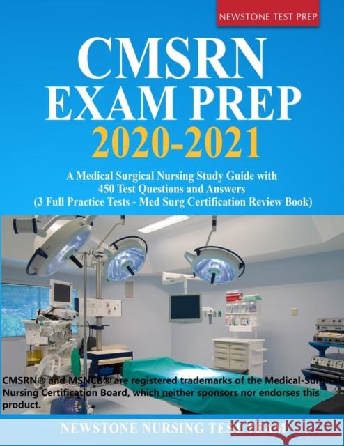 CMSRN Exam Prep 2020-2021: A Medical Surgical Nursing Study Guide with 450 Test Questions and Answers (3 Full Practice Tests - Med Surg Certifica Newstone Nursin 9781989726143 Newstone Testprep