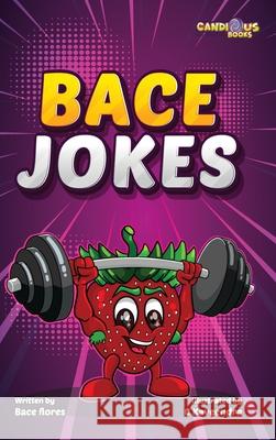 Bace Jokes Bace Flores, Kaveenfra Ariyarathna 9781989729571 Candious Books