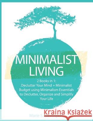 Minimalist Living: 2 Books in 1: Declutter Your Mind + Minimalist Budget using Minimalism Essentials to Declutter, Organize and Simplify Marie S. Davenport 9781989732106 E.C. Publishing