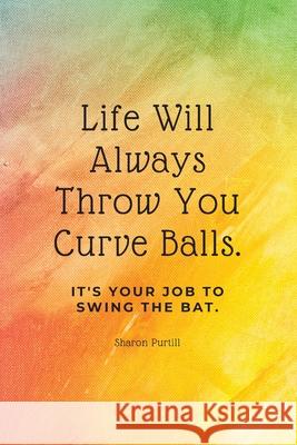 Life Will Always Throw You Curve Balls: It's Your Job To Swing The Bat: Motivational Quote Lined Notebook Sharon Purtill 9781989733226 Dunhill Clare Publishing