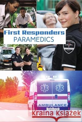 First Responder Paramedic Journal: Best Teams In The World Sharon Purtill 9781989733431 Dunhill Clare Publishing