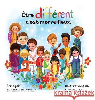 Être différent c'est merveilleux: Un livre illustré à propos de diversité et de bonté Purtill, Sharon 9781989733585 Dunhill Clare Publishing