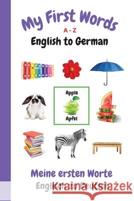 My First Words A - Z English to German: Bilingual Learning Made Fun and Easy with Words and Pictures Sharon Purtill 9781989733783