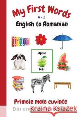 My First Words A - Z English to Romanian: Bilingual Learning Made Fun and Easy with Words and Pictures Sharon Purtill 9781989733943