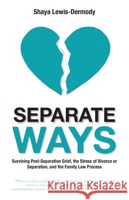 Separate Ways: Surviving Post-Separation Grief, the Stress of Divorce or Separation, and the Family Law Process Lewis-Dermody, Shaya 9781989737064 Grammar Factory Pty. Ltd.