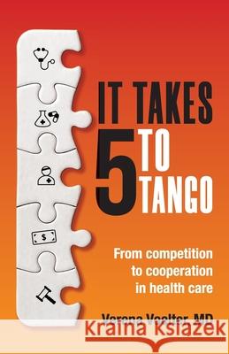 It Takes Five to Tango: From Competition to Cooperation in Health Care Voelter, Verena 9781989737316 Grammar Factory Pty. Ltd.