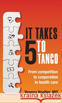 It Takes Five to Tango: From Competition to Cooperation in Health Care Voelter, Verena 9781989737323 Grammar Factory Pty. Ltd.