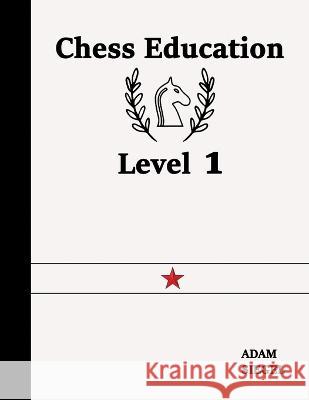 Chess Education Level 1 Adam Siegel 9781989745069 Chess Education
