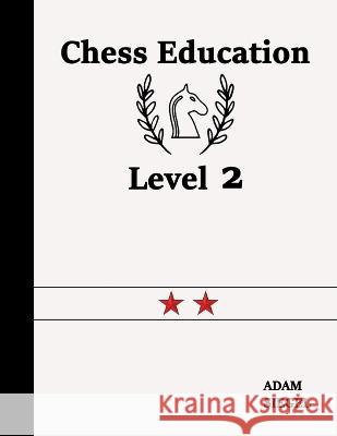 Chess Education Level 2 Adam Siegel 9781989745083 Chess Education