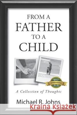 From a Father to a Child Michael R. Johns 9781989756225 Hasmark Publishing International