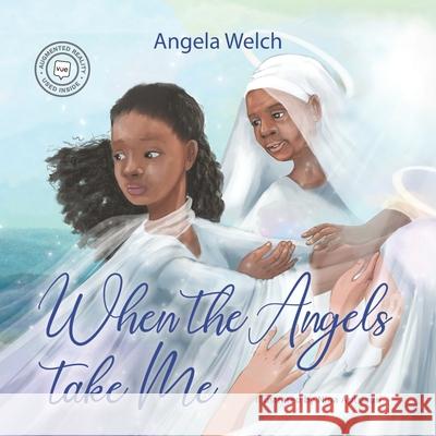 When the Angels Take Me Angela Welch 9781989756447