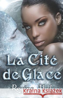 La Cité de Glace: Valos de Sonhadra Abel, Regine 9781989761380 ISBN Canada