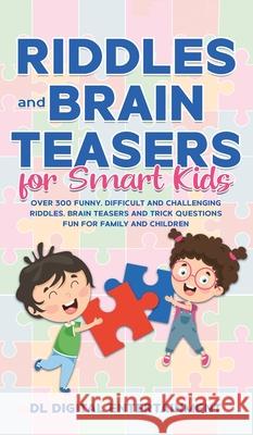 Riddles and Brain Teasers for Smart Kids: Over 300 Funny, Difficult and Challenging Riddles, Brain Teasers and Trick Questions Fun for Family and Chil DL Digital Entertainment 9781989777107 Humour