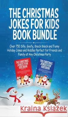 The Christmas Jokes for Kids Book Bundle: Over 750 Silly, Goofy, Knock Knock and Funny Holiday Jokes and Riddles Perfect for Friends and Family at Any DL Digital Entertainment 9781989777527 Dane McBeth