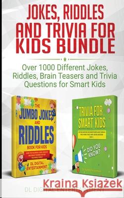 Jokes, Riddles and Trivia for Kids Bundle: Over 1000 Different Jokes, Riddles, Brain Teasers and Trivia Questions for Smart Kids DL Digital Entertainment 9781989777541 Dane McBeth