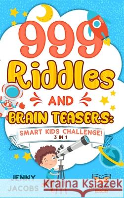 999 Riddles and Brain Teasers: Smart Kids Challenge! Jenny Jacobs 9781989777817 Humour