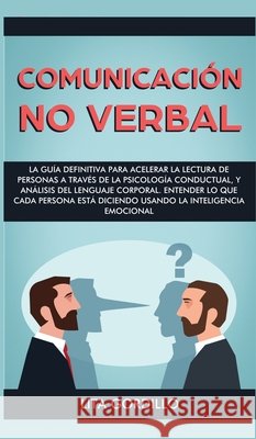 Comunicación no verbal: La guía definitiva para acelerar la lectura de personas a través de la psicología conductual, y análisis del lenguaje Gordillo, Lita 9781989779156 Room Three Ltd