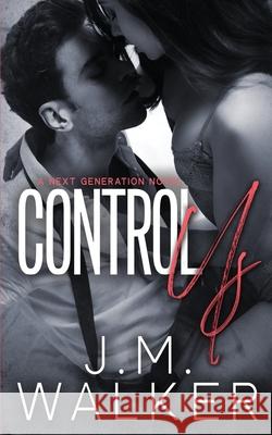 Control Us (Next Generation, #1) J. M. Walker 9781989782019 J.M. Walker