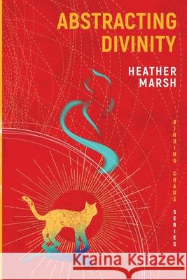 Abstracting divinity Heather Marsh 9781989783092 Mustread Incorporated