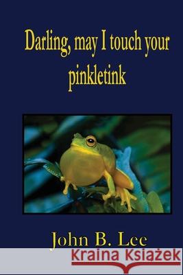 Darling, may I touch your pinkletink B. Lee 9781989786055 Hidden Brook Press