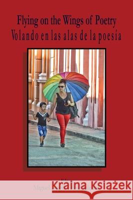 Flying on the Wings of Poetry / Volando sobre las Alas de la Poesía Iglesias, Miguel Á. O. 9781989786208 Hidden Brook Press