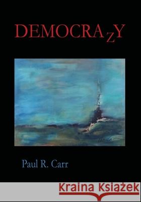 DEMOCRAzY Paul R. Carr Christine H. Rowan 9781989786260