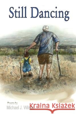 Still Dancing Michael (Mike) J. Wilson 9781989786284