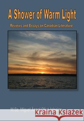 A Shower of Warm Light: Reviews and Essays on Canadian Poetry Miguel Iglesias 9781989786550 Quodsermo Publishing