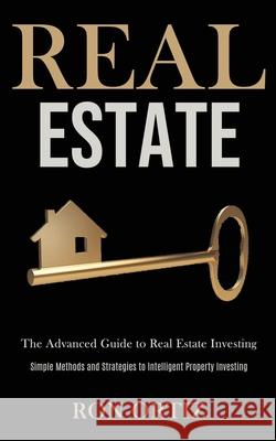 Real Estate: The Advanced Guide to Real Estate Investing (Simple Methods and Strategies to Intelligent Property Investing) Ron Ortiz 9781989787588 Darren Wilson