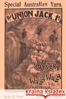The Mystery of Walla-Walla G. H. Teed 9781989788110 Stillwoods