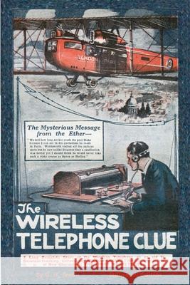 The Wireless Telephone Clue: The Case of the Three Musketeers G. H. Teed 9781989788578 Stillwoods