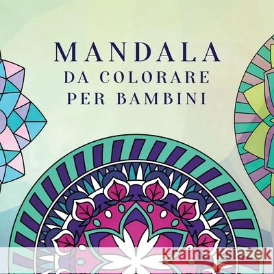 Mandala da colorare per bambini: Libro da colorare per bambini con Mandala divertimento, facili e rilassanti per ragazzi, ragazze e principianti Young Dreamers Press 9781989790229 Young Dreamers Press