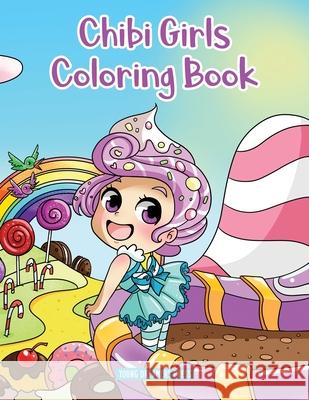 Chibi Girls Coloring Book: Anime Coloring For Kids Ages 6-8, 9-12 Young Dreamers Press, Fairy Crocs 9781989790939 YDP Creative Inc