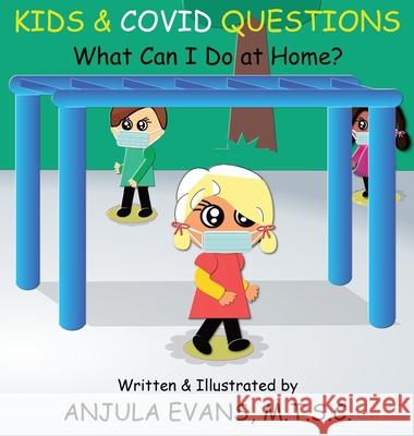 Kids & COVID Questions: What Can I Do at Home? Anjula Evans 9781989803165