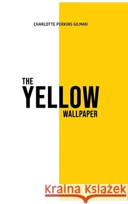 The Yellow Wallpaper Charlotte Perkins Gilman 9781989814253