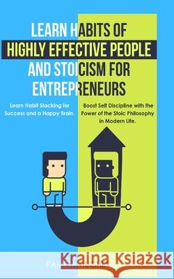 Learn Habits of Highly Effective People and Stoicism for Entrepreneurs: Learn Habit Stacking for Success and a Happy Brain. Boost Self Discipline with Pamela Hughes 9781989814925 Park Publishing House