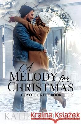 A Melody for Christmas: Coyote Creek Book 4 Katie O'Connor 9781989816196