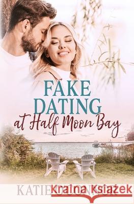Fake Dating in Half Moon Bay Katie O'Connor   9781989816714 Snarky Heart Press