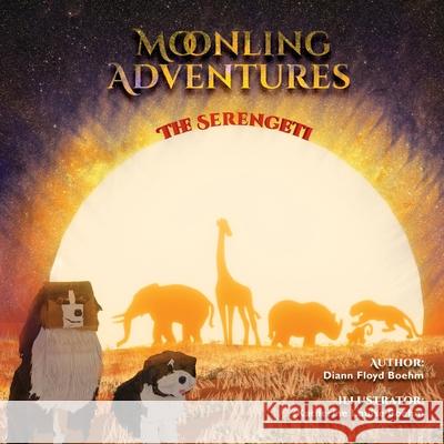 Moonling Adventures - The Serengeti DiAnn Floy Katherine Louise Boehm 9781989833049 OC Publishing