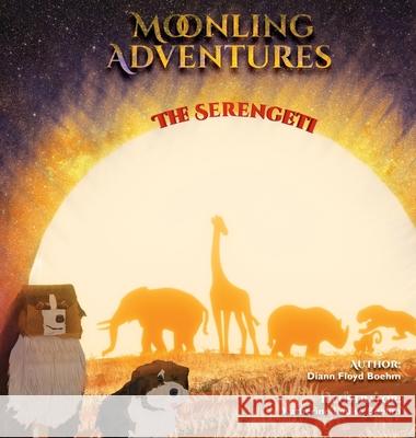 Moonling Adventure - The Serengeti DiAnn Floy Katherine Louise Boehm 9781989833056 OC Publishing