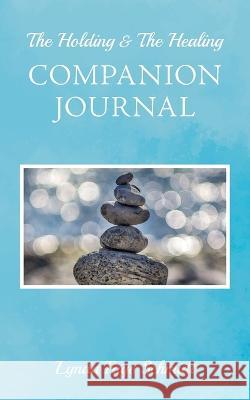 The Holding & The Healing Companion Journal Lynda Faye Schmidt 9781989833254 OC Publishing