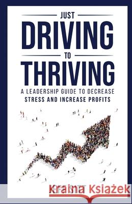 Just Driving to Thriving: A Leadership Guide to Decrease Stress and Increase Profits Jeff Sitt 9781989840313 Big Moose Publishing
