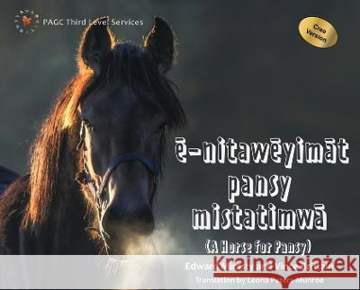 ē-nitawēyimāt pansy mistatimwā: A Horse for Pansy Cree Version Edward Mirasty Vince Brittain Leona Peters-Munroe 9781989840580 Prince Albert Grand Council