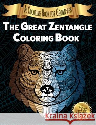 The Great Zentangle Coloring Book: A Coloring Book for Grown-ups Lasting Happiness 9781989842362 Lasting Happiness