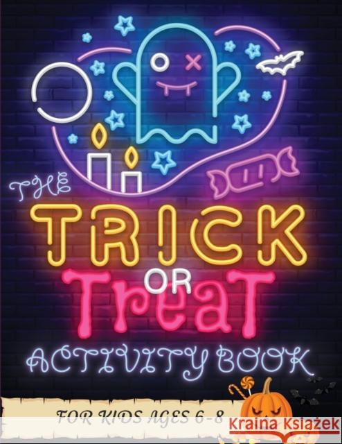 The Trick or Treat Activity Book for Kids Ages 6-8: Over 50 Halloween Activities including, Mazes, Dot-to-Dots, Coloring Pages, Find the Differences, Keep 'em Busy Books 9781989842447 Keep Em Busy Books
