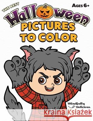 The Best Halloween Pictures to Color: A Halloween Coloring Book for Kids Six Years and Older Mindfully Delicious Coloring 9781989842478 Mindfully Delicious Coloring