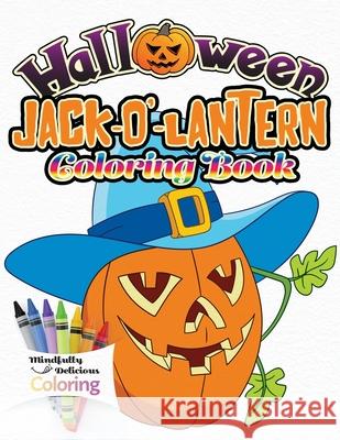 Halloween Jack-o'-lantern Coloring Book: The Perfect Halloween Gift for Toddlers and Young Children No Scary Pictures Coloring, Mindfully Delicious 9781989842515 Mindfully Delicious Coloring